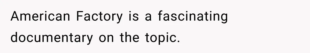 American Factory is a fascinating documentary on the topic.