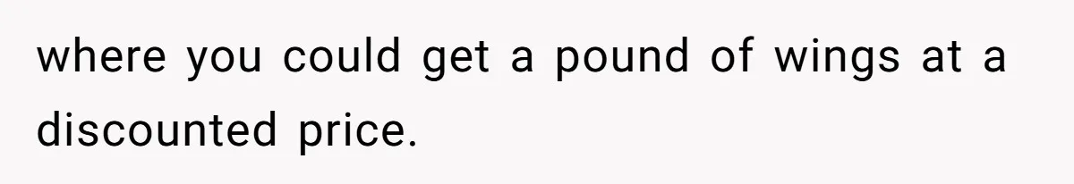 where you could get a pound of wings at a discounted price.