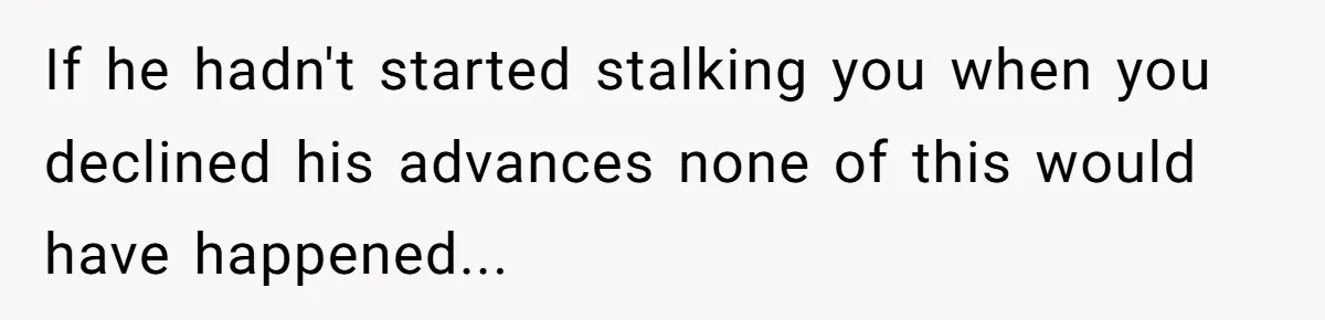 My High School Bully Followed Me to College to Confess His Love, So I Outed Him If he hadn't started stalking you when you declined his advances none of this would have happened...