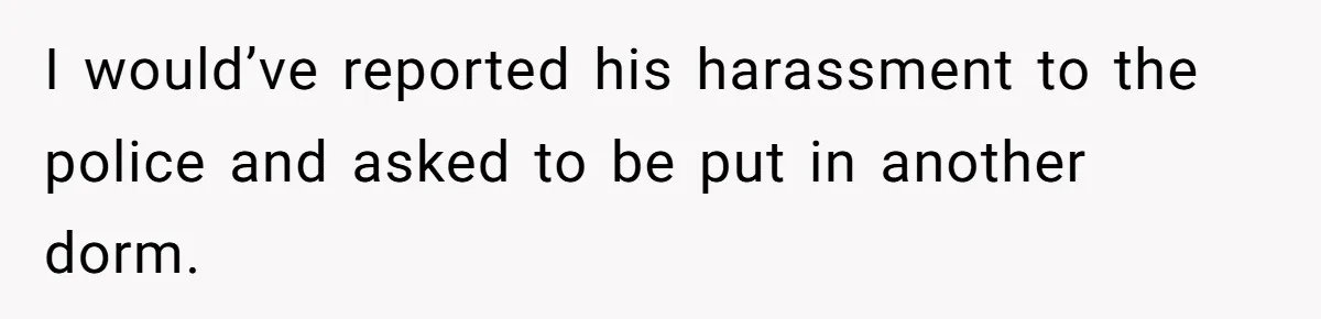 My High School Bully Followed Me to College to Confess His Love, So I Outed Him I would’ve reported his harassment to the police and asked to be put in another dorm.