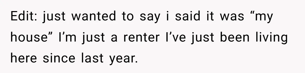 Edit: just wanted to say i said it was “my house” I’m just a renter I’ve just been living here since last year.