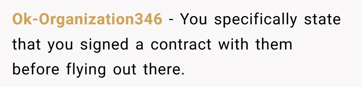 Ok-Organization346 − You specifically state that you signed a contract with them before flying out there.