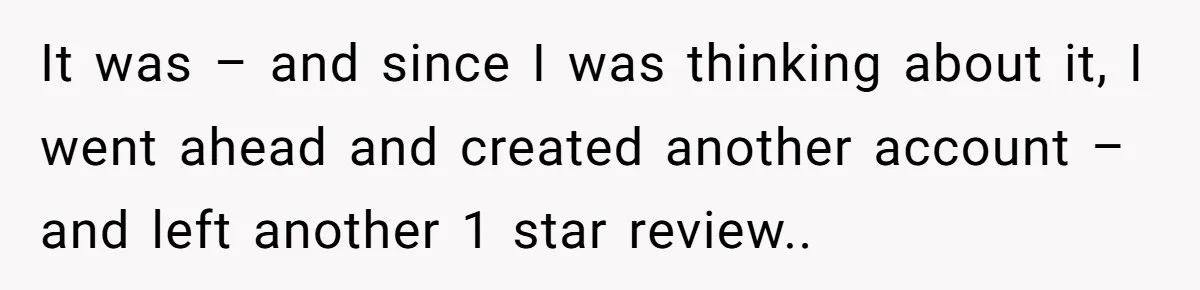 It was – and since I was thinking about it, I went ahead and created another account – and left another 1 star review..