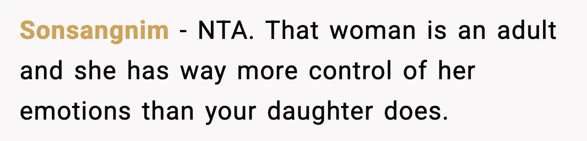 Sonsangnim - NTA. That woman is an adult and she has way more control of her emotions than your daughter does.