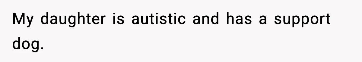 My daughter is autistic and has a support dog.