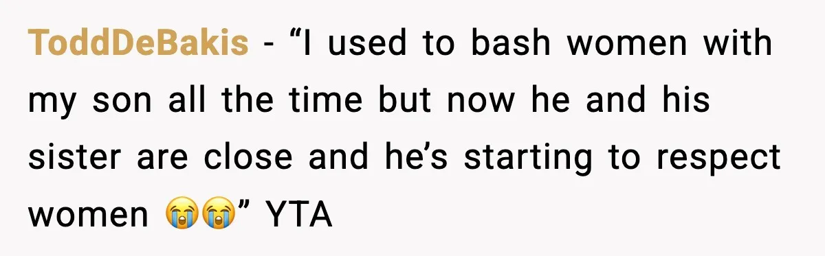 ToddDeBakis - “I used to bash women with my son all the time but now he and his sister are close and he’s starting to respect women 😭😭” YTA