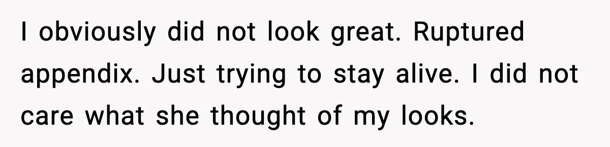 Hospital Roommate Calls Her Ugly In Russian, Student Answers In Russian I obviously did not look great. Ruptured appendix. Just trying to stay alive. I did not care what she thought of my looks.