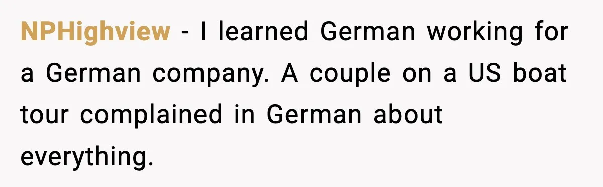 Hospital Roommate Calls Her Ugly In Russian, Student Answers In Russian NPHighview - I learned German working for a German company. A couple on a US boat tour complained in German about everything.