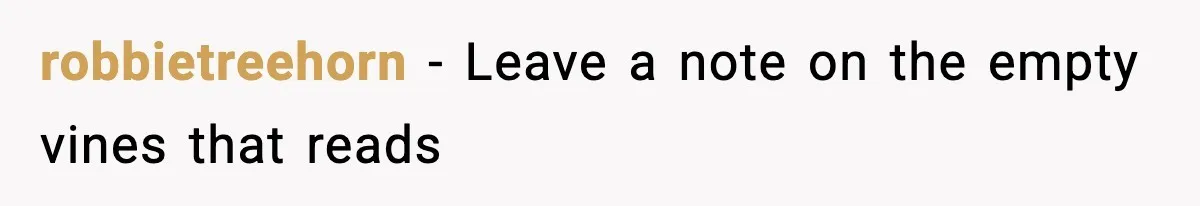 robbietreehorn − Leave a note on the empty vines that reads