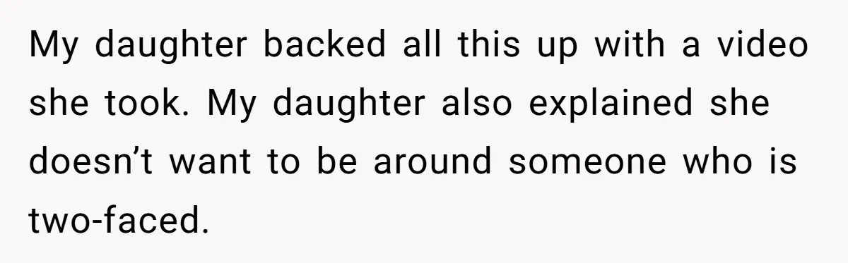 My daughter backed all this up with a video she took. My daughter also explained she doesn’t want to be around someone who is two-faced.