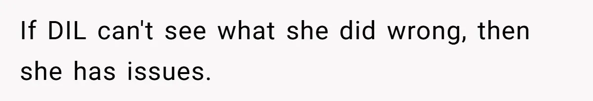 If DIL can't see what she did wrong, then she has issues.