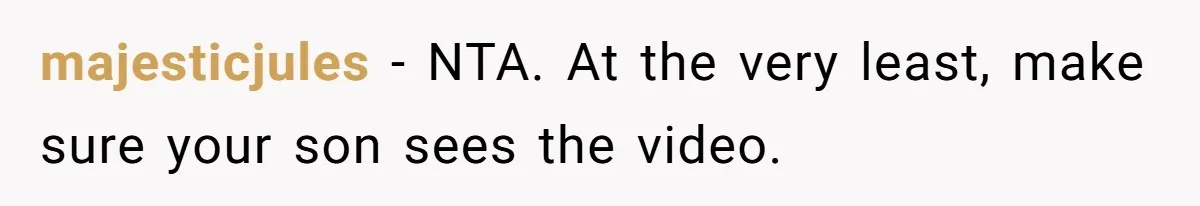 majesticjules − NTA. At the very least, make sure your son sees the video.