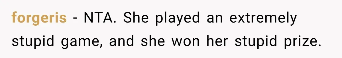 forgeris − NTA. She played an extremely stupid game, and she won her stupid prize.