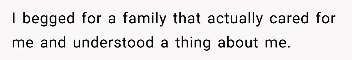 Parents Ignore Son For 26 Years, Suddenly Want Close Bond But Refuse To Help Him Buy House And Walk Away Forever I begged for a family that actually cared for me and understood a thing about me.