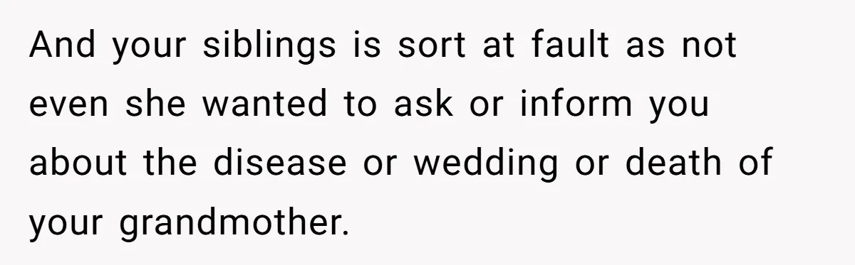 Parents Ignore Son For 26 Years, Suddenly Want Close Bond But Refuse To Help Him Buy House And Walk Away Forever And your siblings is sort at fault as not even she wanted to ask or inform you about the disease or wedding or death of your grandmother.