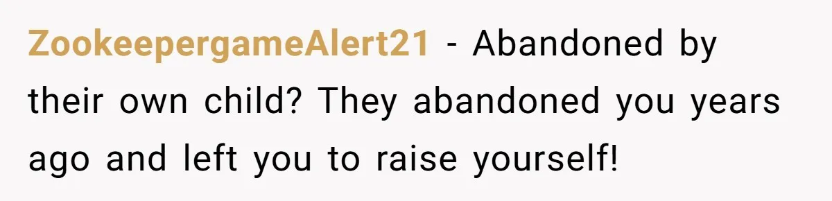 Parents Ignore Son For 26 Years, Suddenly Want Close Bond But Refuse To Help Him Buy House And Walk Away Forever ZookeepergameAlert21 − Abandoned by their own child? They abandoned you years ago and left you to raise yourself!