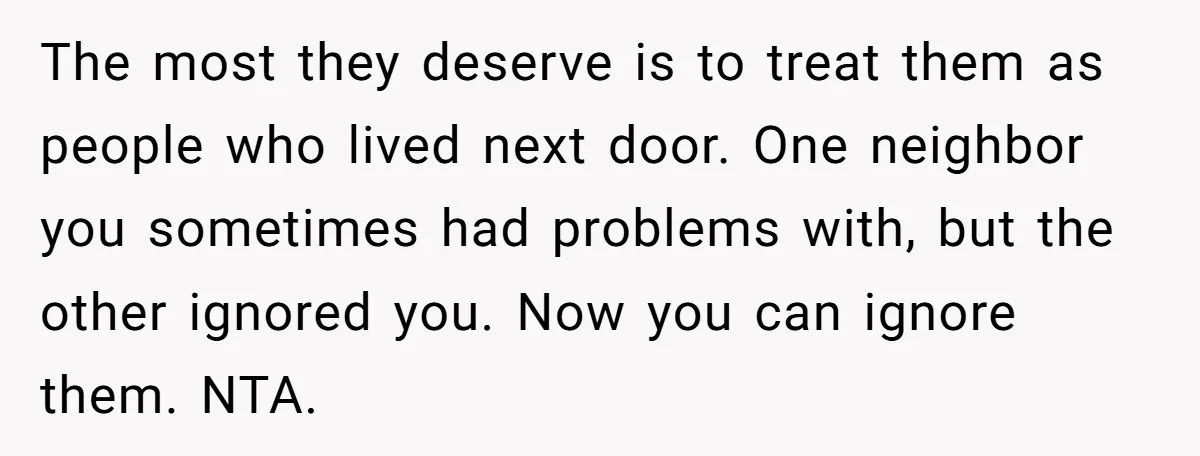 Parents Ignore Son For 26 Years, Suddenly Want Close Bond But Refuse To Help Him Buy House And Walk Away Forever The most they deserve is to treat them as people who lived next door. One neighbor you sometimes had problems with, but the other ignored you. Now you can ignore...