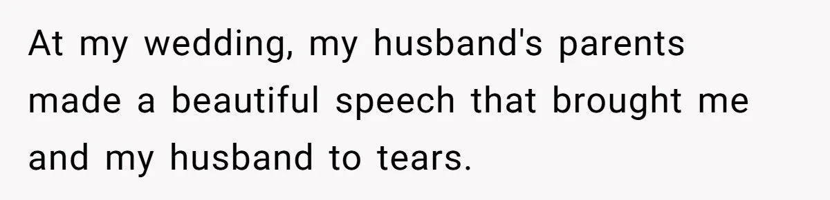 At my wedding, my husband's parents made a beautiful speech that brought me and my husband to tears.