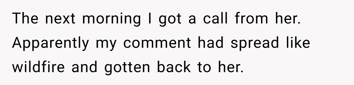 Head Of Math Department Tells Students Their Teacher Was Incompetent, Causing Summer Nightmare The next morning I got a call from her. Apparently my comment had spread like wildfire and gotten back to her.