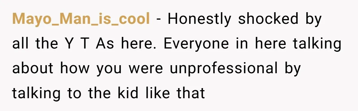 Head Of Math Department Tells Students Their Teacher Was Incompetent, Causing Summer Nightmare Mayo_Man_is_cool − Honestly shocked by all the Y T As here. Everyone in here talking about how you were unprofessional by talking to the kid like that