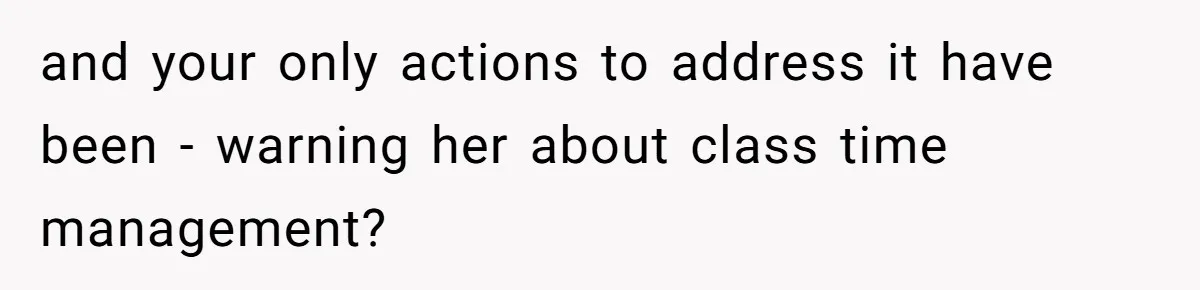 Head Of Math Department Tells Students Their Teacher Was Incompetent, Causing Summer Nightmare and your only actions to address it have been - warning her about class time management?