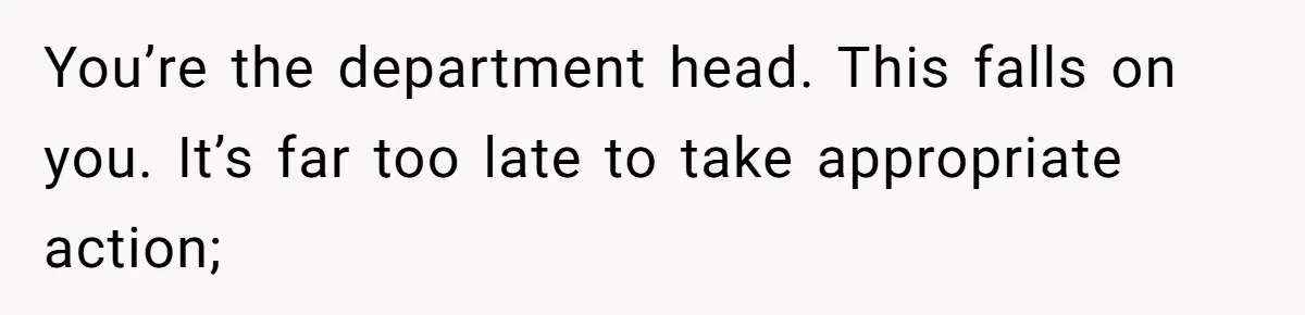 Head Of Math Department Tells Students Their Teacher Was Incompetent, Causing Summer Nightmare You’re the department head. This falls on you. It’s far too late to take appropriate action;