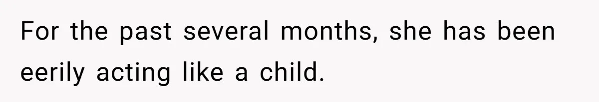 Man Told His Wife She’s Not A Princess, Was He Wrong For Saying That? For the past several months, she has been eerily acting like a child.