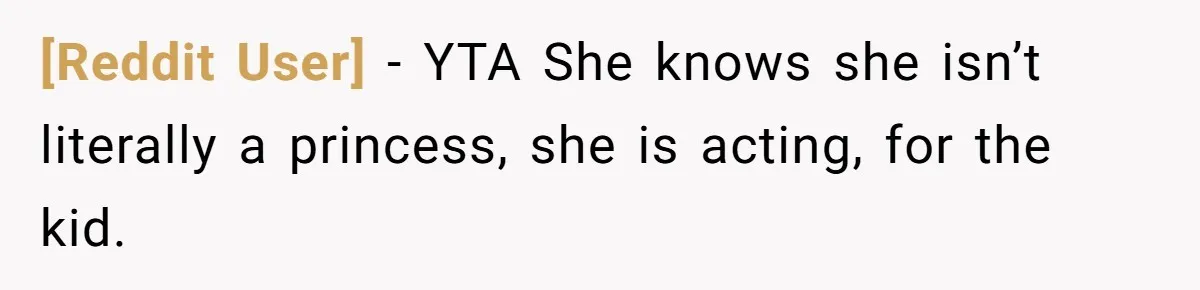[Reddit User] − YTA She knows she isn’t literally a princess, she is acting, for the kid.