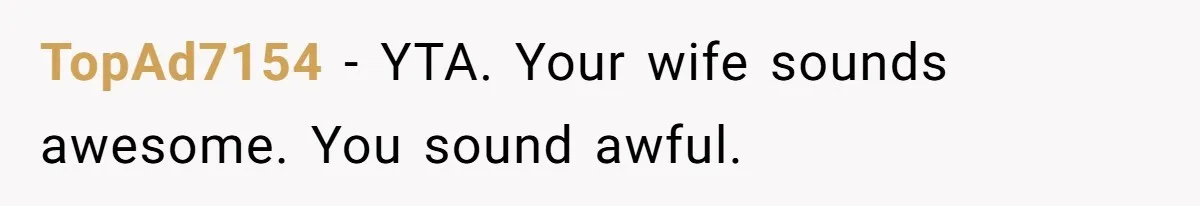 Man Told His Wife She’s Not A Princess, Was He Wrong For Saying That? TopAd7154 − YTA. Your wife sounds awesome. You sound awful.