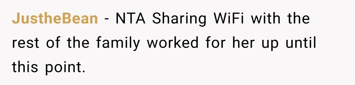 JustheBean − NTA Sharing WiFi with the rest of the family worked for her up until this point.