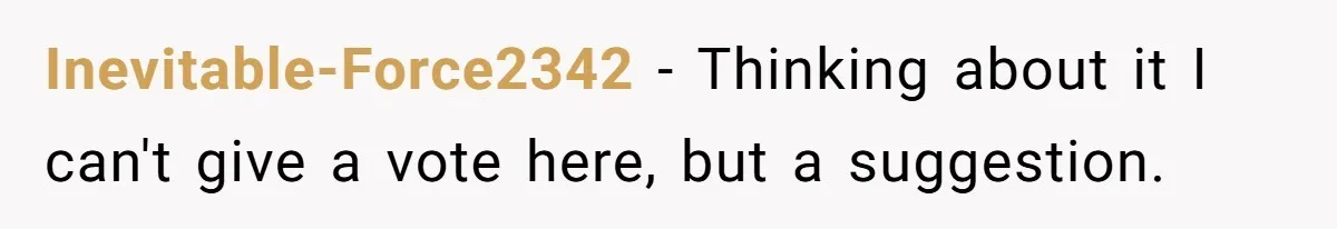 Inevitable-Force2342 − Thinking about it I can't give a vote here, but a suggestion.
