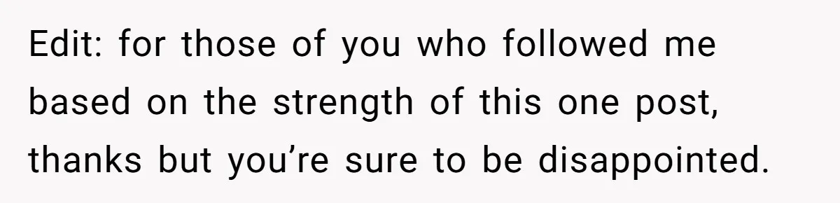 Edit: for those of you who followed me based on the strength of this one post, thanks but you’re sure to be disappointed.
