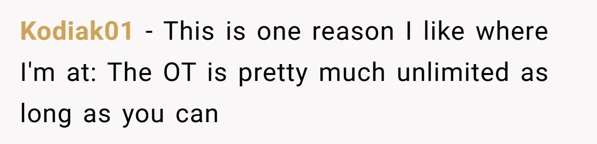 Kodiak01 − This is one reason I like where I'm at: The OT is pretty much unlimited as long as you can