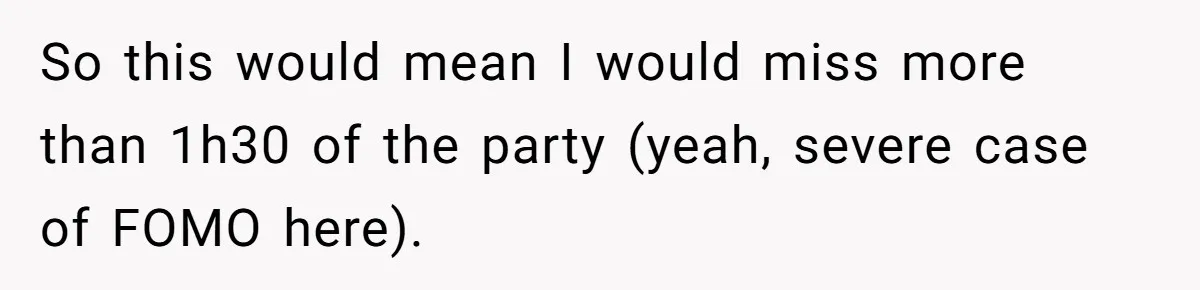 So this would mean I would miss more than 1h30 of the party (yeah, severe case of FOMO here).
