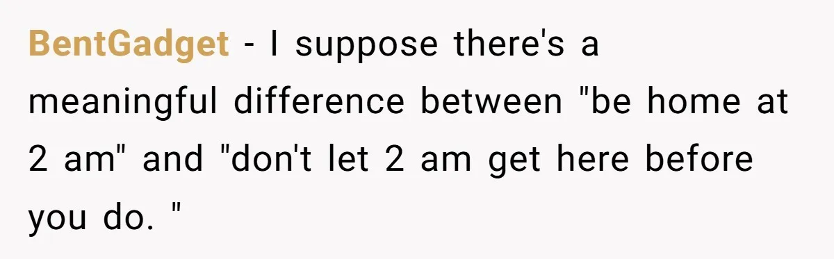 BentGadget − I suppose there's a meaningful difference between "be home at 2 am" and "don't let 2 am get here before you do. "