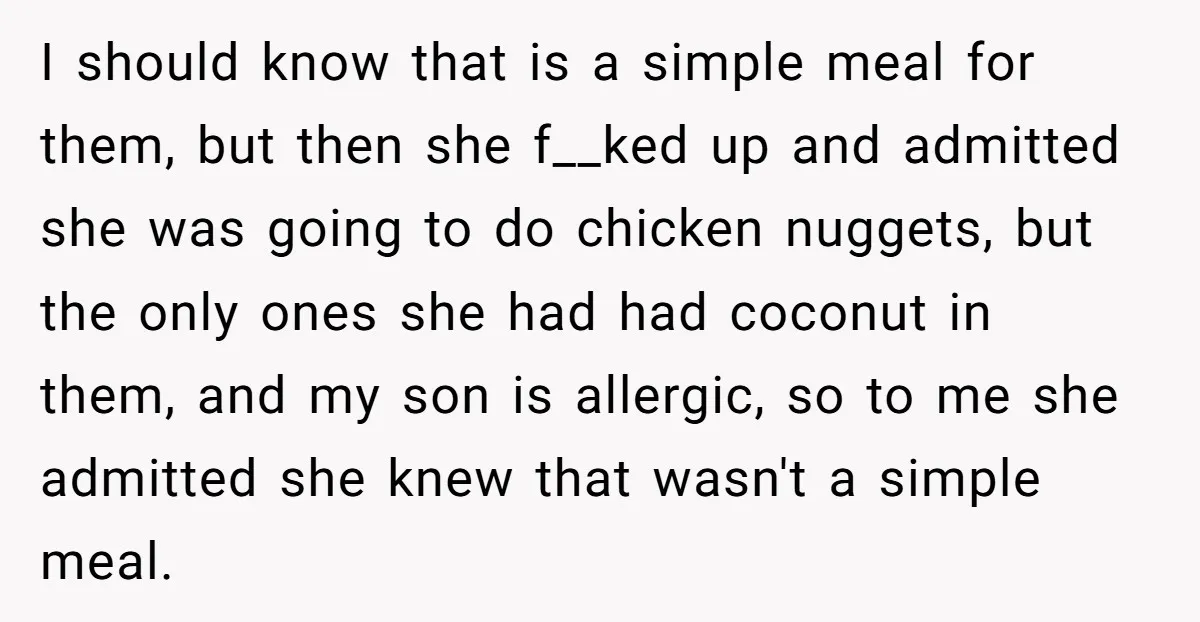 I should know that is a simple meal for them, but then she f__ked up and admitted she was going to do chicken nuggets, but the only ones she had...