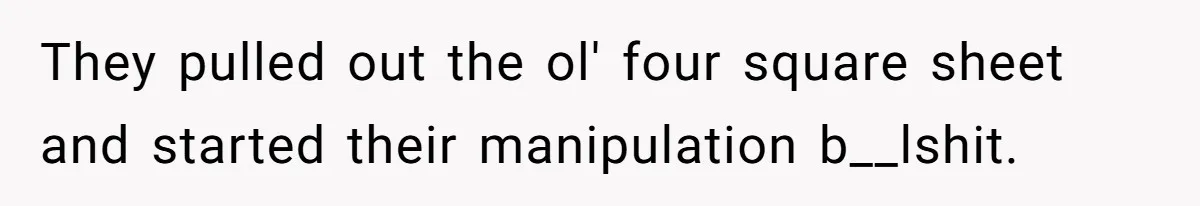 They pulled out the ol' four square sheet and started their manipulation b__lshit.