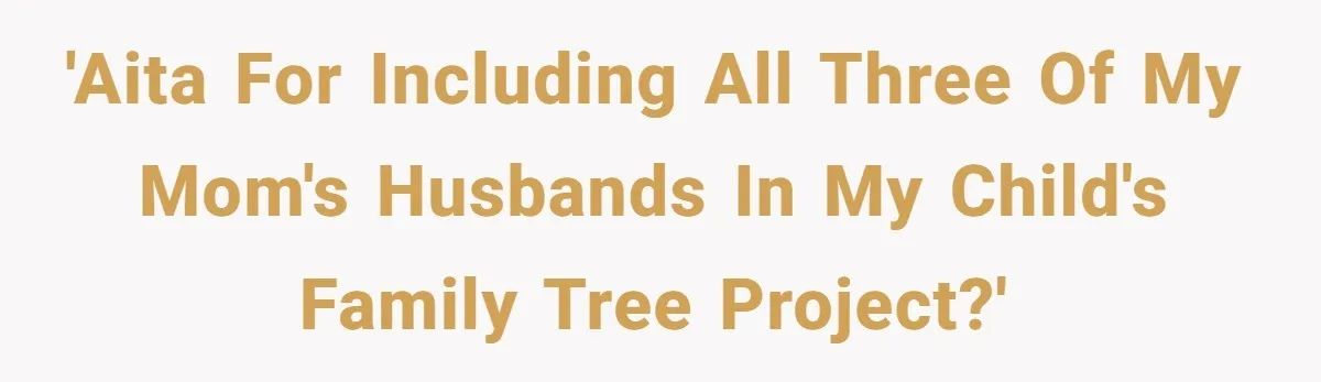 'AITA for including all three of my mom's husbands in my child's family tree project?'