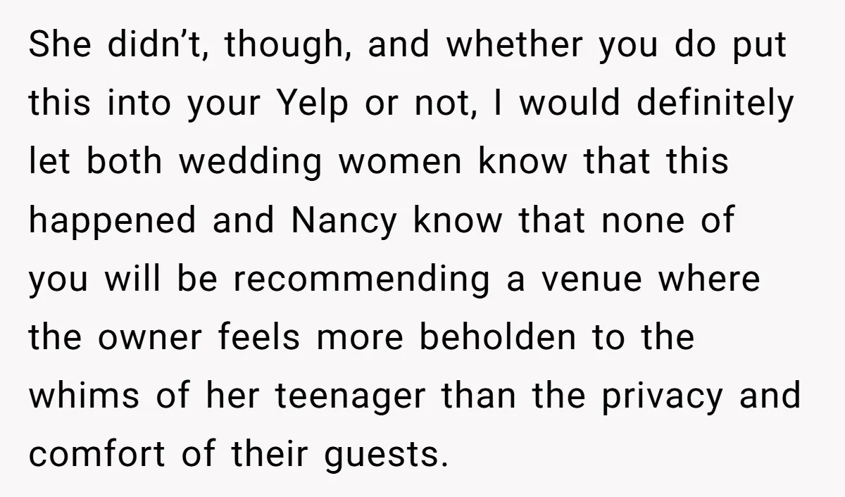 She didn’t, though, and whether you do put this into your Yelp or not, I would definitely let both wedding women know that this happened and Nancy know that none...