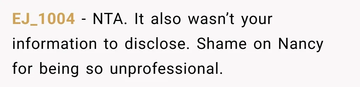 EJ_1004 − NTA. It also wasn’t your information to disclose. Shame on Nancy for being so unprofessional.
