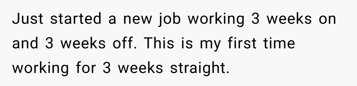 Man Refused To Take A Smelly Co-Worker To The Airport, And Now Everyone Thinks He’s The Jerk Just started a new job working 3 weeks on and 3 weeks off. This is my first time working for 3 weeks straight.