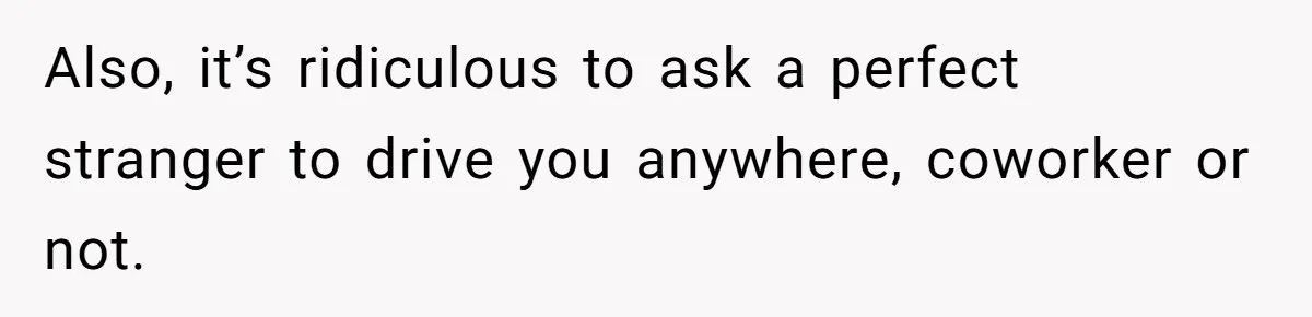 Man Refused To Take A Smelly Co-Worker To The Airport, And Now Everyone Thinks He’s The Jerk Also, it’s ridiculous to ask a perfect stranger to drive you anywhere, coworker or not.