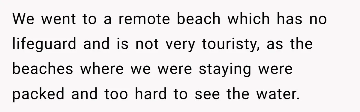 Man Warns Dad About Hazard Near His Little Kids But Gets Accused Of Destroying Their Beach Day We went to a remote beach which has no lifeguard and is not very touristy, as the beaches where we were staying were packed and too hard to see the...