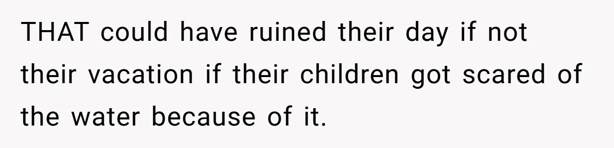 Man Warns Dad About Hazard Near His Little Kids But Gets Accused Of Destroying Their Beach Day THAT could have ruined their day if not their vacation if their children got scared of the water because of it.