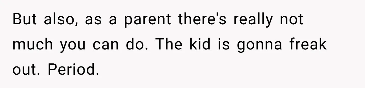 Man Warns Dad About Hazard Near His Little Kids But Gets Accused Of Destroying Their Beach Day But also, as a parent there's really not much you can do. The kid is gonna freak out. Period.