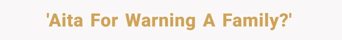 Man Warns Dad About Hazard Near His Little Kids But Gets Accused Of Destroying Their Beach Day 'AITA for warning a family?'
