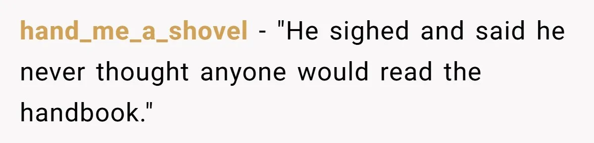 hand_me_a_shovel − "He sighed and said he never thought anyone would read the handbook."