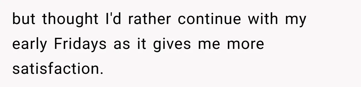 but thought I'd rather continue with my early Fridays as it gives me more satisfaction.