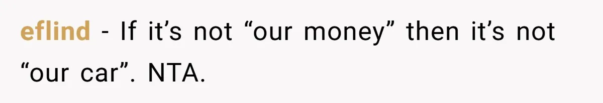 eflind − If it’s not “our money” then it’s not “our car”. NTA.