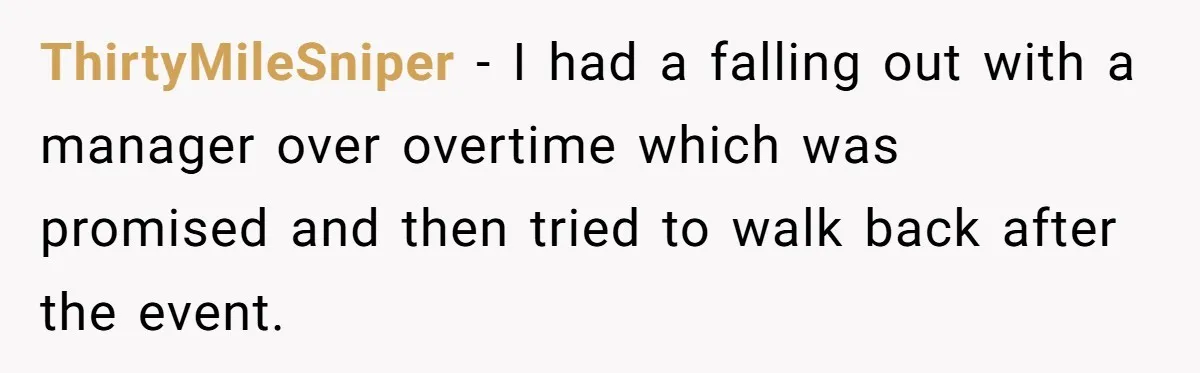 Boss Told Employee To Be On Time, So He Adjusted His Schedule To The Minute And Now His Boss Is Regretting It ThirtyMileSniper − I had a falling out with a manager over overtime which was promised and then tried to walk back after the event.